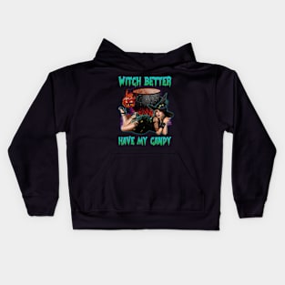 Witch Better Have My Candy Kids Hoodie